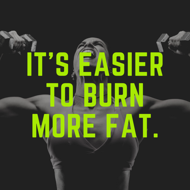 It’s easier to burn more fat