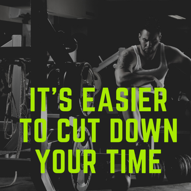 It’s easier to cut down your time